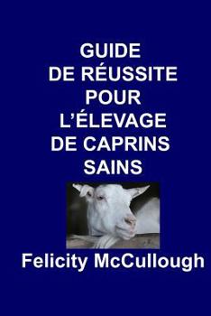 Paperback Guide de Réussite pour L'élevage de Caprins Sains [French] Book