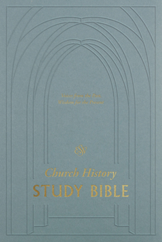 Hardcover ESV Church History Study Bible: Voices from the Past, Wisdom for the Present (Hardcover) Book