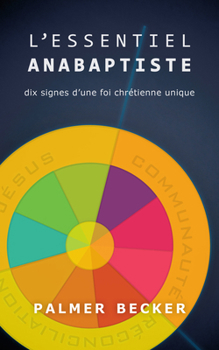 Paperback L'Essential Anabaptiste: Dix Signes d'Une Foi Chretienne Unique [French] Book