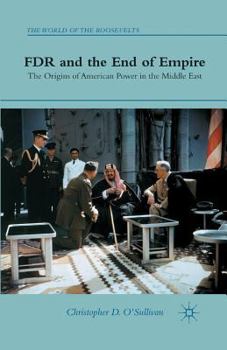 Paperback FDR and the End of Empire: The Origins of American Power in the Middle East Book