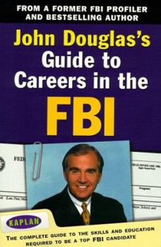 Paperback John Douglas's Guide to Careers in the FBI: The Complete Guide to the Skills and Education Required to Be a Top FBI Candidate Book
