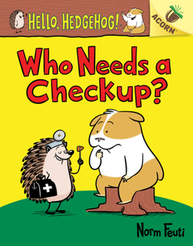 Hardcover Who Needs a Checkup?: An Acorn Book (Hello, Hedgehog #3): Volume 3 Book