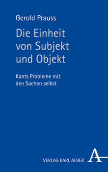 Hardcover Die Einheit Von Subjekt Und Objekt: Kants Probleme Mit Den Sachen Selbst [German] Book
