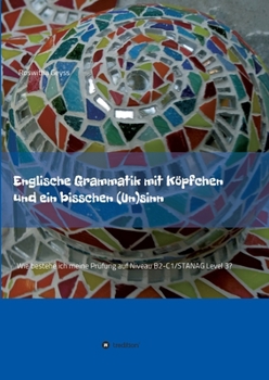 Paperback Englische Grammatik mit Köpfchen und ein bisschen (Un)sinn: Wie bestehe ich meine Prüfung auf Niveau B2-C1/STANAG Level 3? Book