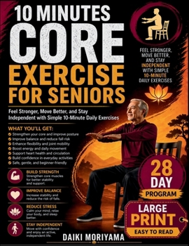10 minutes core exercise for seniors: Feel Stronger, Move Better, and Stay Independent with Simple 10-Minute Daily Exercises