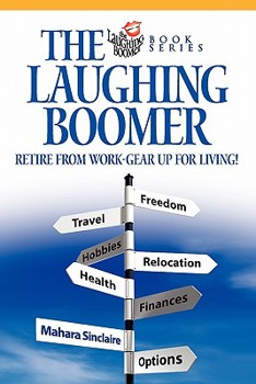 Paperback The Laughing Boomer: Retire from Work - Gear Up for Living! Book