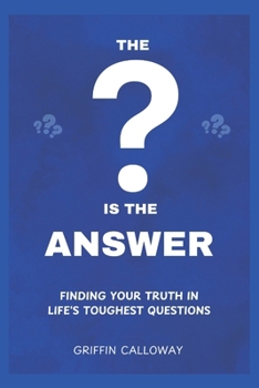 Paperback The Question is the Answer: Finding your Truth in Life's Toughest Questions Book