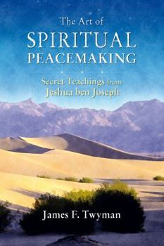 Hardcover The Art of Spiritual Peacemaking: Secret Teachings from Jeshua Ben Joseph Book