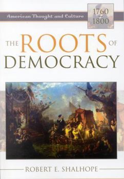 Paperback The Roots of Democracy: American Thought and Culture, 1760-1800 Book