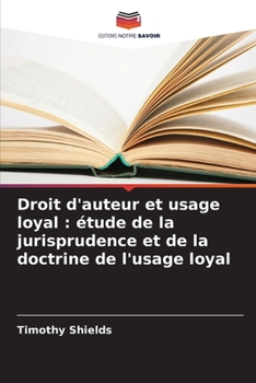 Paperback Droit d'auteur et usage loyal: étude de la jurisprudence et de la doctrine de l'usage loyal [French] Book