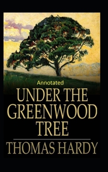 Paperback Under the Greenwood Tree: Thomas Hardy Original Edition(Annotated) Book