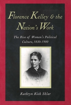 Paperback Florence Kelley and the Nation's Work: The Rise of Women`s Political Culture, 1830-1900 Book