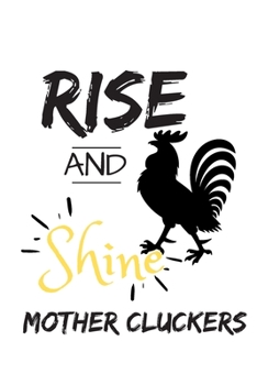 Rise and Shine Mother Cluckers: Rooster Journal - Farmhouse Chicken Notebook to Write in | Goal Setting Tool | Productivity Journal & Planner (Animal Journals to Write In)