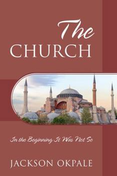 Paperback The Church: In the Beginning It Was Not So Book