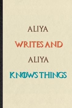 Paperback Aliya Writes And Aliya Knows Things: Novelty Blank Lined Personalized First Name Notebook/ Journal, Appreciation Gratitude Thank You Graduation Souven Book