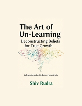 Paperback The Art of Un-Learning: Deconstructing Beliefs for True Growth Book