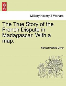 Paperback The True Story of the French Dispute in Madagascar. with a Map. Book