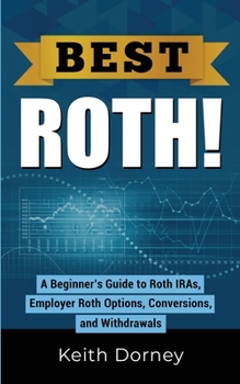 Paperback Best Roth! A Beginner's Guide to Roth IRAs, Employer Roth Options, Conversions, and Withdrawals Book
