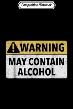 Composition Notebook: Warning May Contain Alcohol  Journal/Notebook Blank Lined Ruled 6x9 100 Pages