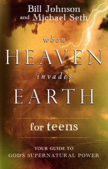 Paperback When Heaven Invades Earth for Teens: Your Guide to God's Supernatural Power Book