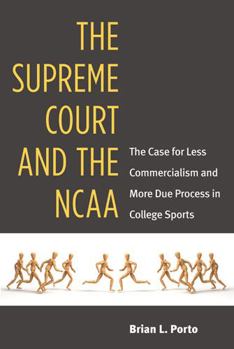 Hardcover The Supreme Court and the NCAA: The Case for Less Commercialism and More Due Process in College Sports Book