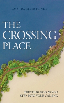 Hardcover The Crossing Place: Trusting God as You Step Into Your Calling Book