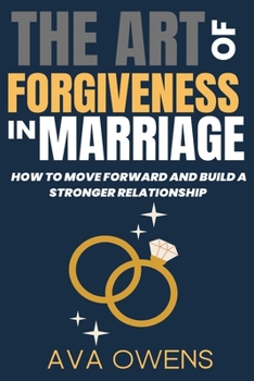 Paperback The Art of Forgiveness in Marriage: How to Move Forward and Build a Stronger Relationship Book