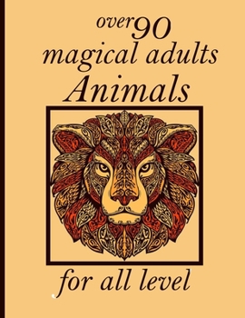 over 90 magical adults Animals for all level: Coloring Book with Lions, Elephants, Owls, Horses, Dogs, Cats, and Many More!