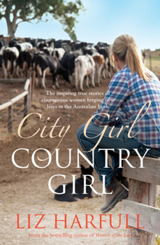 Paperback City Girl, Country Girl: The Inspiring True Stories of Courageous Women Forging New Lives in the Australian Bush Book