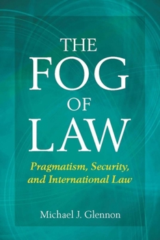 Hardcover The Fog of Law: Pragmatism, Security, and International Law Book