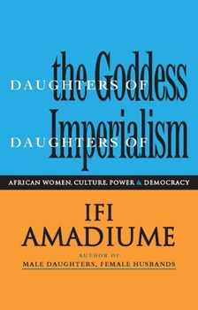 Paperback Daughters of the Goddess, Daughters of Imperialism: African Women, Culture, Power and Democracy Book