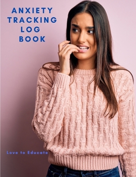 Paperback Anxiety Tracking Log Book - Interactive Workbook Tracker with Triggers, Symptoms, Moods Book