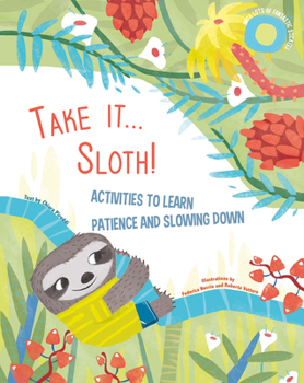 Paperback Take It... Sloth!: Activities to Learn Patience and Slowing Down Book