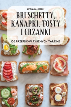 Paperback Bruschetty, Kanapki, Tosty I Grzanki [Polish] Book