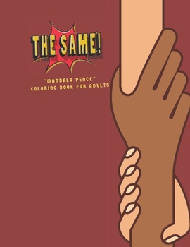 Paperback The Same: MANDALA PEACE Coloring Book for Adults, Activity Book, Large 8.5x11, Ability to Relax, Brain Experiences Relief, Lower Book