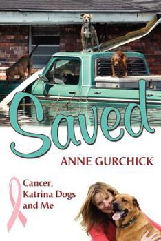 Paperback Saved: Cancer, Katrina Dogs and Me Book