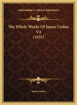 Hardcover The Whole Works Of James Ussher V4 (1631) Book