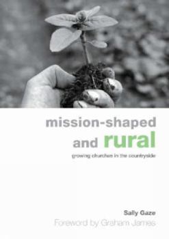 Paperback Mission-Shaped and Rural: Growing Churches in the Countryside Book