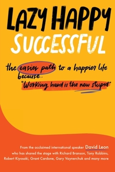 Paperback Lazy Happy Successful: The easier path to a happier life because working hard is the new stupid Book