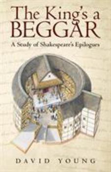 Paperback The King's a Beggar: A Study of Shakespeare's Epilogues Book