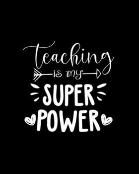Paperback Teaching Is My Super Power: Teacher Appreciation Notebook Or Journal Book