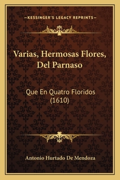 Paperback Varias, Hermosas Flores, Del Parnaso: Que En Quatro Floridos (1610) [Spanish] Book