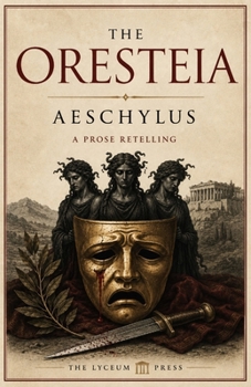 The Oresteia: A Prose Narrative for the Modern Reader