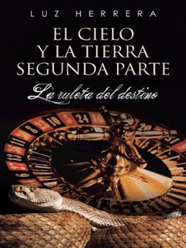 Paperback El Cielo y La Tierra Segunda Parte: La Ruleta del Destino [Spanish] Book