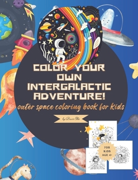 Paperback Color your own intergalactic adventure!: outer space coloring book for kids (Age 4+) Book