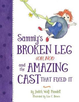 Paperback Sammy's Broken Leg (Oh, No!) and the Amazing Cast That Fixed It Book