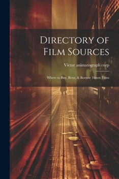 Directory of Film Sources: Where to Buy, Rent, & Borrow 16mm Films