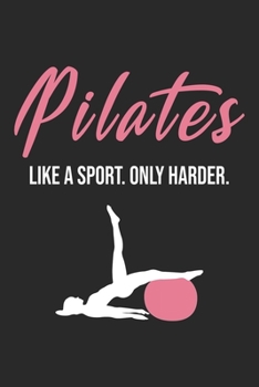 Pilates Like A Sport. Only Harder.: Pilates Notebook Blank Line Pilates Yoga Journal Lined with Lines 6x9 120 Pages Checklist Record Book Take Notes ... Gift for Pilates Lover Coach Trainer Sports