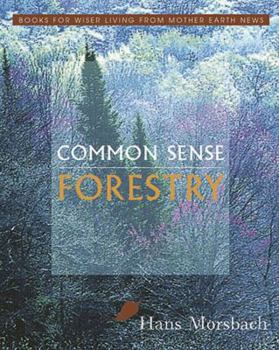 Common Sense Forestry (Books for Wiser Living from Mother Earth News)