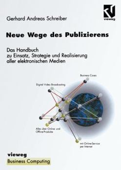 Neue Wege Des Publizierens: Ein Handbuch Zu Einsatz, Strategie Und Realisierung Aller Elektronischen Medien